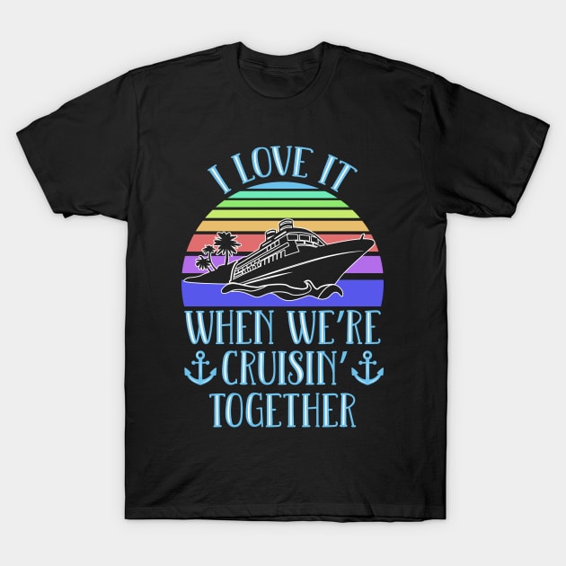 I Love It When We're Cruising Together T-Shirt by TheBestHumorApparel